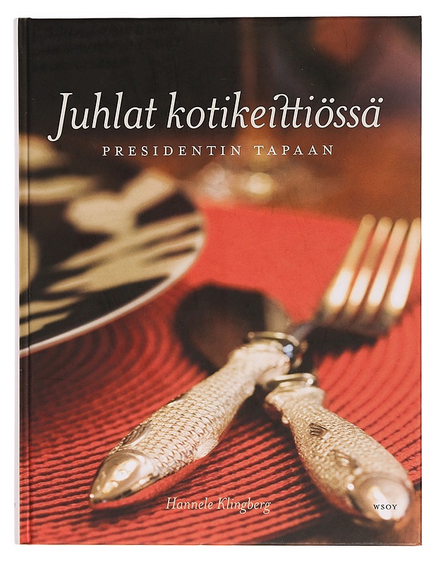 Juhlat kotikeittiössä presidentin tapaan - Klingberg, Hannele - Tietokirjat ja oppaat - 10105350797 - 0