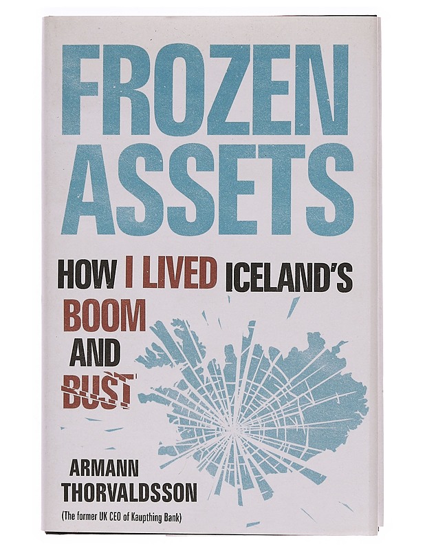 Frozen assets : how I lived Iceland's boom and bust - Armann Thorvaldsson - Elämäkerrat ja muistelmat - 10105350838 - 0