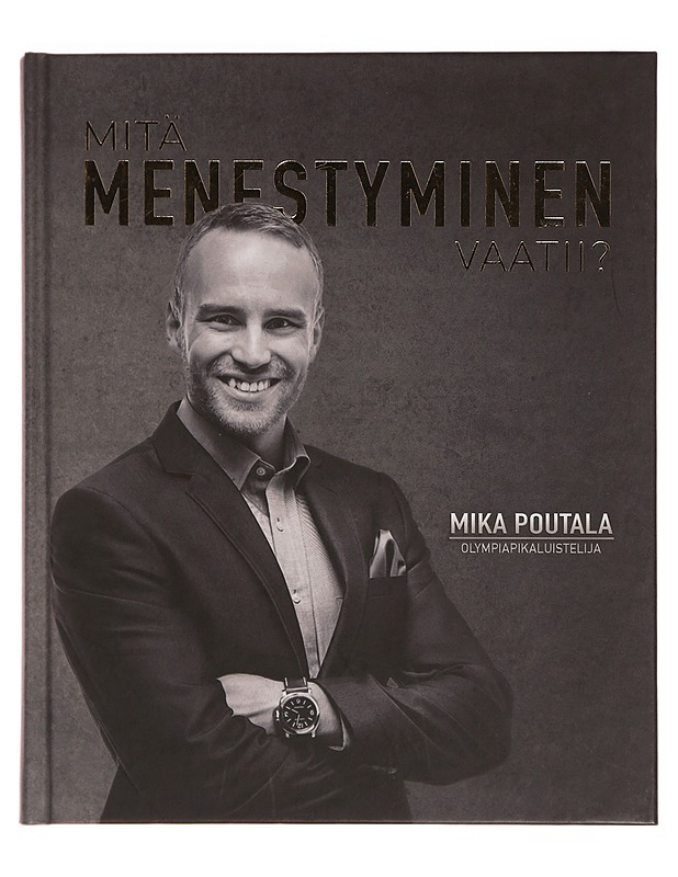 Mitä menestyminen vaatii? - Mika Poutala - Tietokirjat ja oppaat - 10105350852 - 0