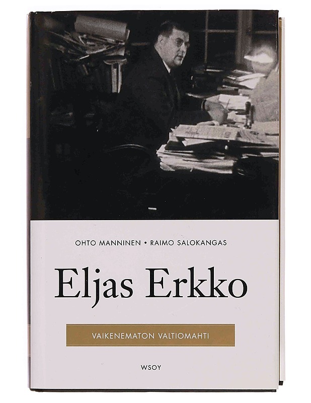 Eljas Erkko : vaikenematon valtiomahti - Manninen, Ohto - Elämäkerrat ja muistelmat - 10105351238 - 0