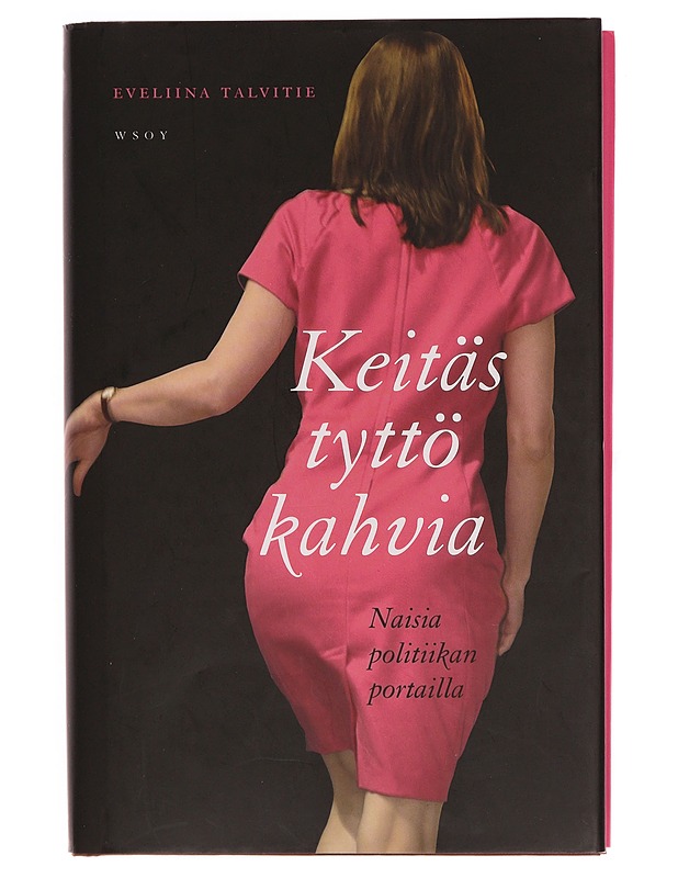 Keitäs tyttö kahvia : naisia politiikan portailla - Eveliina Talvitie - Elämäkerrat ja muistelmat - 10105351497 - 0
