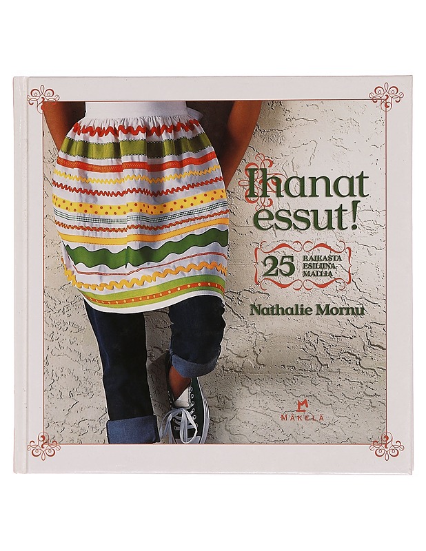 Ihanat essut! : 25 raikasta esiliinamallia - Mornu, Nathalie - Tietokirjat ja oppaat - 10105351866 - 0