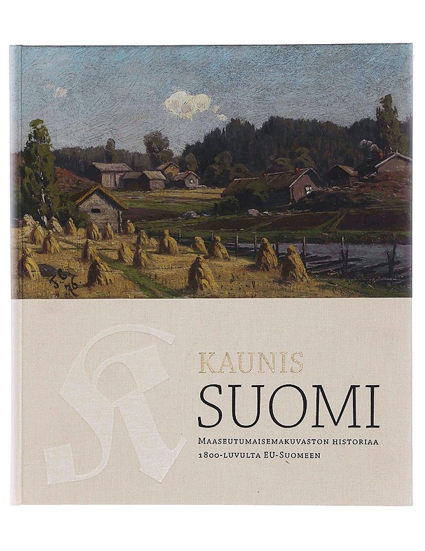 Kaunis Suomi : maaseutumaisemakuvaston historiaa 1800-luvulta EU-Suomeen - Antti Vallius - Historiakirjat - 10105351959 - 0