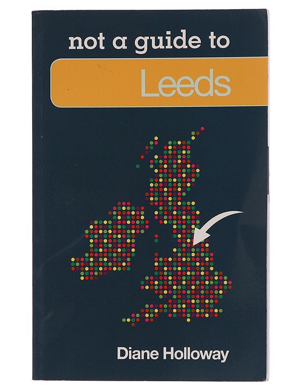 Not a guide to leeds, Holloway Diane - Romaanit ja novellit - 10105351972 - 0