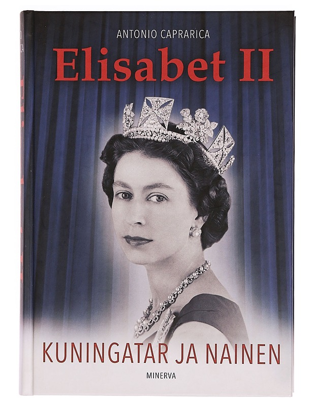 Elisabet II : kuningatar ja nainen - Caprarica, Antonio - Elämäkerrat ja muistelmat - 10105352009 - 0