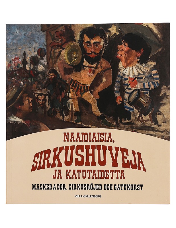 Naamiaisia, sirkushuveja ja katutaidetta = Maskerader, cirkusnöjen och gatukonst - Nylund, Lotta - Tietokirjat ja oppaat - 10105352175 - 0