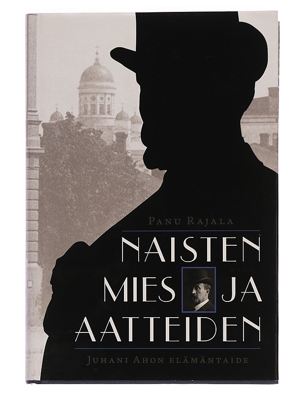 Naisten mies ja aatteiden : Juhani Ahon elämäntaide - Panu Rajala - Elämäkerrat ja muistelmat - 10105352290 - 0