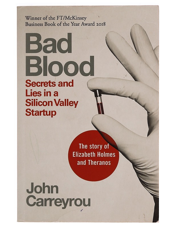 Bad blood : secrets and lies in a Silicon Valley startup - John Carreyrou - Tietokirjat ja oppaat - 10105352332 - 0