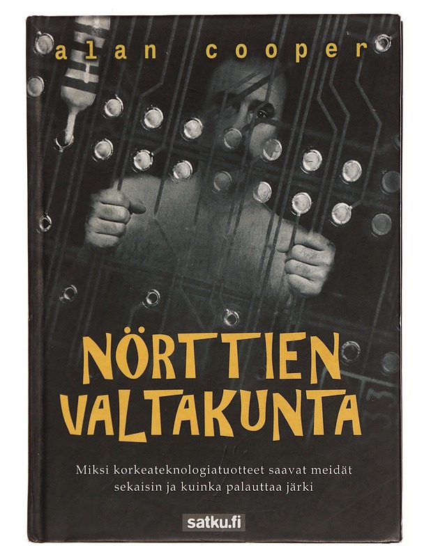 Nörttien valtakunta : miksi korkeateknologiatuotteet saavat meidät sekaisin ja kuinka palauttaa järki - Cooper, Alan - Romaanit ja novellit - 10105352343 - 0