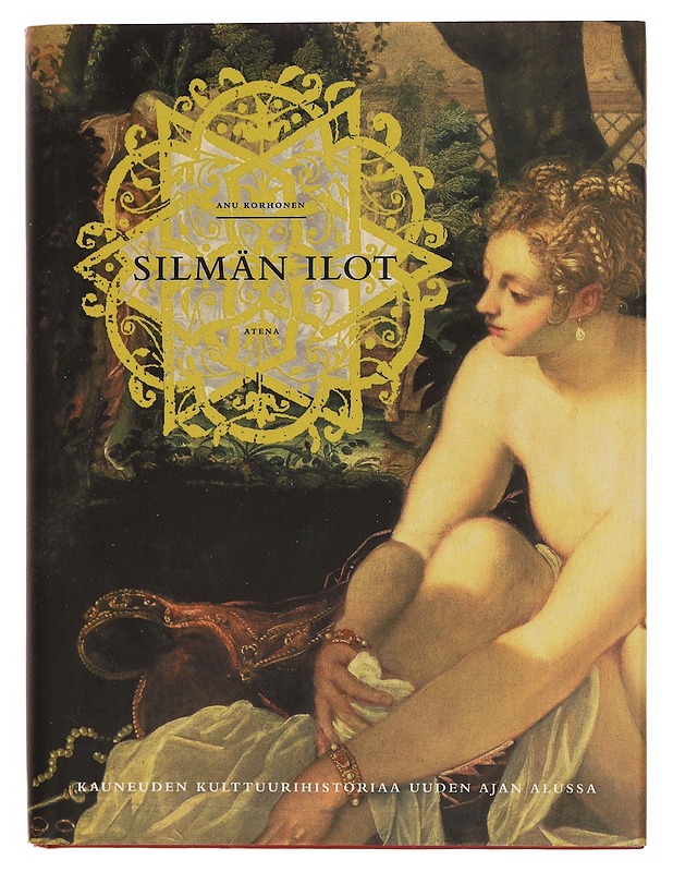 Silmän ilot : kauneuden kulttuurihistoriaa uuden ajan alussa - Anu Korhonen - Taide- ja kulttuurikirjat - 10105352388 - 0