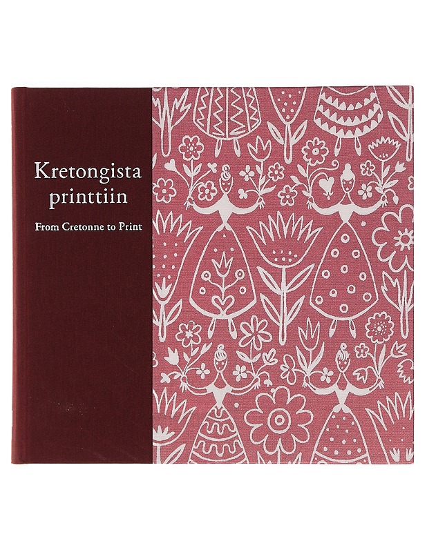 Kretongista printtiin : suomalaisen painokankaan historia = From cretonne to print : the history of Finnish printed textiles - Niinimäki, Kirsi - Historiakirjat - 10105352548 - 0
