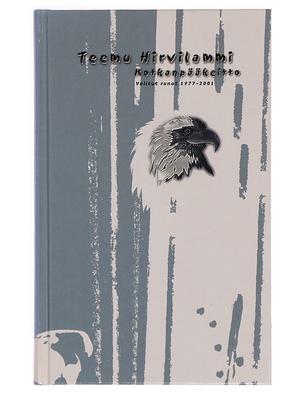 Kotkanpääkeitto : valitut runot 1977-2001 - Teemu Hirvilammi - Romaanit ja novellit - 10105352608 - 0