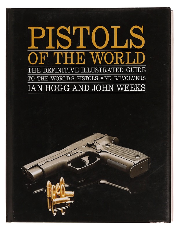 Pistols of the world : the definitive illustrated guide to the world's pistols and revolvers - Hogg, Ian - Tietokirjat ja oppaat - 10105352670 - 0