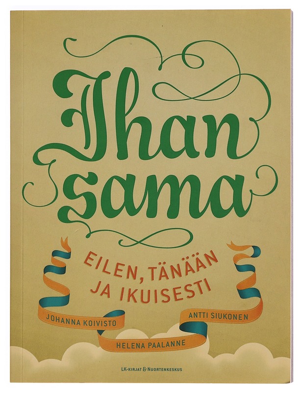 Ihan sama : eilen, tänään ja ikuisesti - Koivisto, Johanna - Tietokirjat ja oppaat - 10105353140 - 0