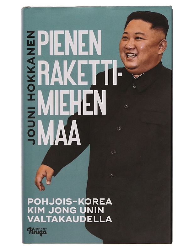 Pienen rakettimiehen maa : Pohjois-Korea Kim Jong Unin valtakaudella - Jouni Hokkanen - Elämäkerrat ja muistelmat - 10105353446 - 0
