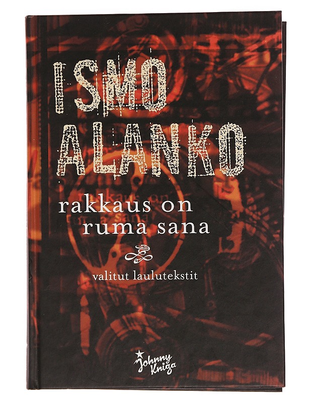 Rakkaus on ruma sana : valitut laulutekstit - Alanko, Ismo - Musiikki- ja elokuvakirjat - 10105353683 - 0