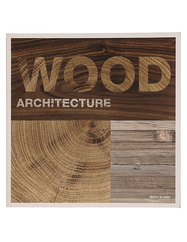 Wood architecture - Ruth Slavid - Tietokirjat ja oppaat - 10105353750 - 0
