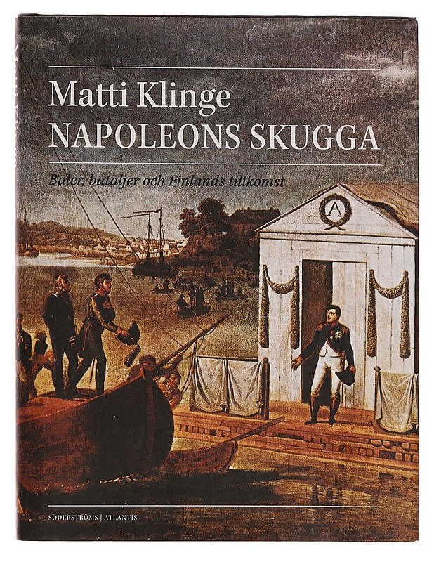 Napoleons skugga : baler, bataljer och Finlands tillkomst - Klinge, Matti - Historiakirjat - 10105353846 - 0