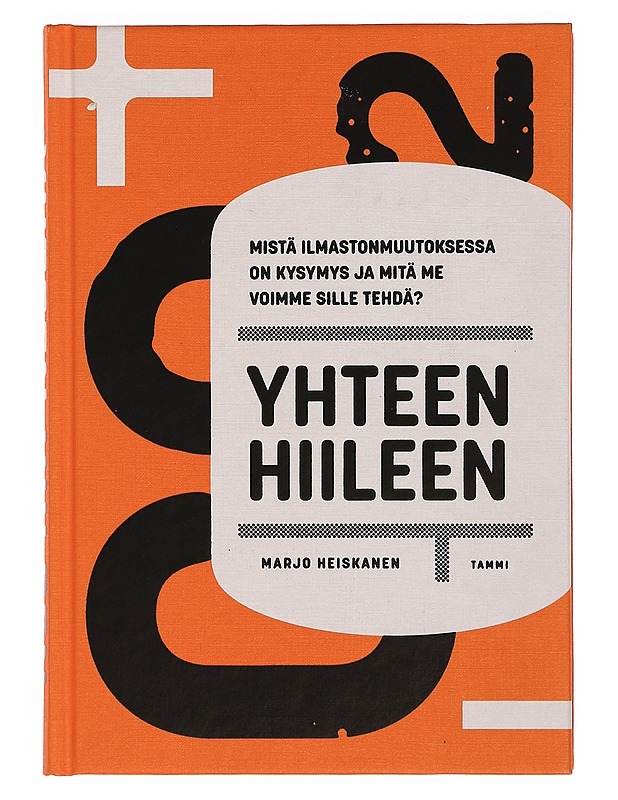 Yhteen hiileen : mistä ilmastonmuutoksessa on kysymys ja mitä me voimme sille tehdä? - Heiskanen, Marjo - Tietokirjat ja oppaat - 10105353895 - 0