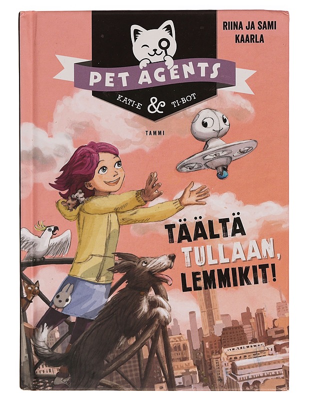 Täältä tullaan, lemmikit! - Kaarla, Riina - Lastenkirjat - 10105354038 - 0