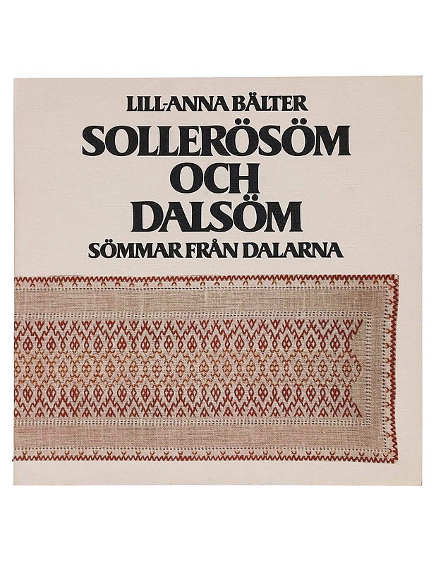 Sollerösöm och dalsöm : sömmar från Dalarna - Lill-Anna Bälter - Tietokirjat ja oppaat - 10105354144 - 0
