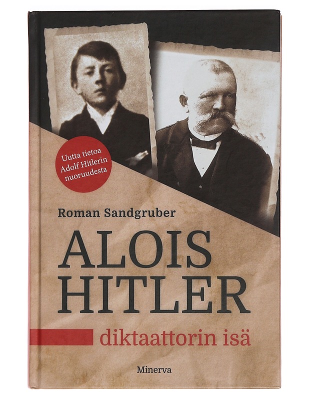 Alois Hitler : diktaattorin isä - Sandgruber, Roman - Elämäkerrat ja muistelmat - 10105354260 - 0