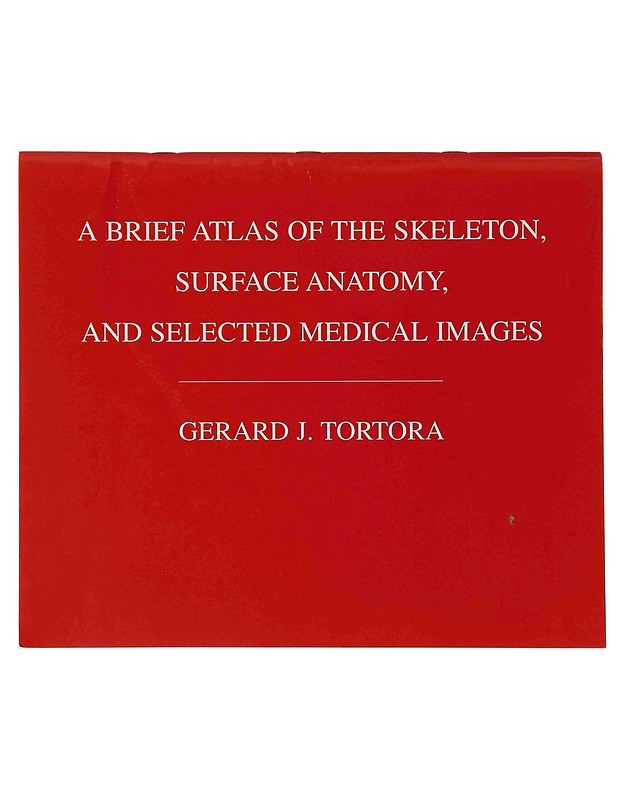 A Brief Atlas of the Skeleton, Surface Anatomy and Selected Medical Images - Tortora, Gerard J. - Tietokirjat ja oppaat - 10105354282 - 0