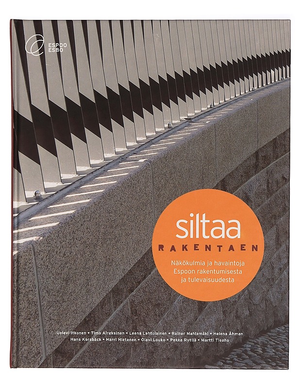 Siltaa rakentaen : Näkökulmia ja havaintoja Espoon rakentumisesta ja tulevaisuudesta - Tietokirjat ja oppaat - 10105354337 - 0