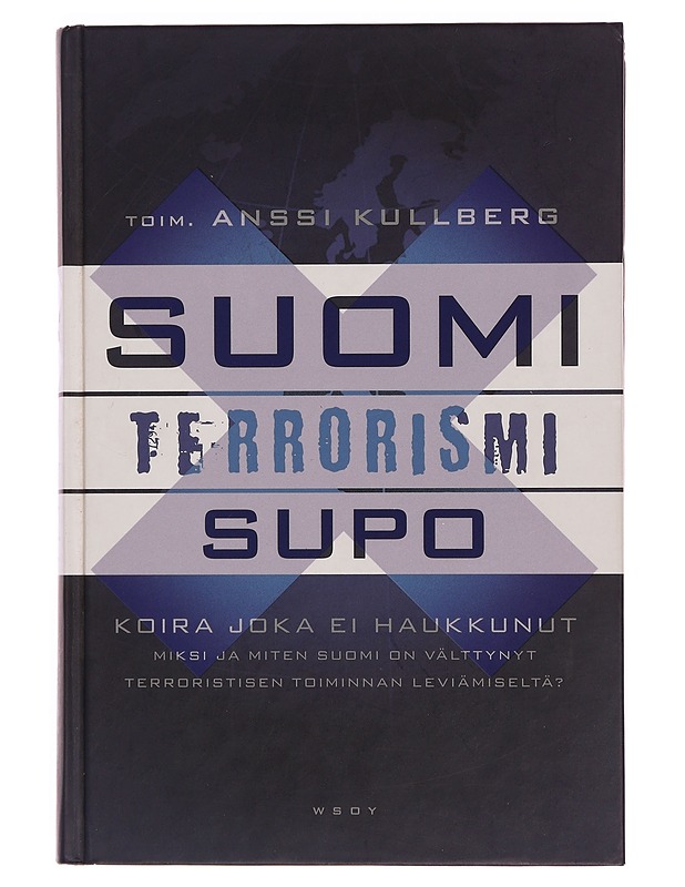 Suomi, terrorismi, Supo : koira, joka ei haukkunut : miksi ja miten Suomi on välttynyt terroristisen toiminnan leviämiseltä? - Anssi Kullberg - Historiakirjat - 10105354403 - 0