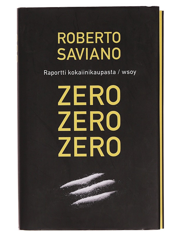 Zero, zero, zero : raportti kokaiinikaupasta - Saviano, Roberto - Romaanit ja novellit - 10105354649 - 0
