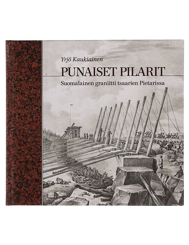 Punaiset pilarit : suomalainen graniitti tsaarien Pietarissa - Yrjö Kaukiainen - Tietokirjat ja oppaat - 10105354852 - 0