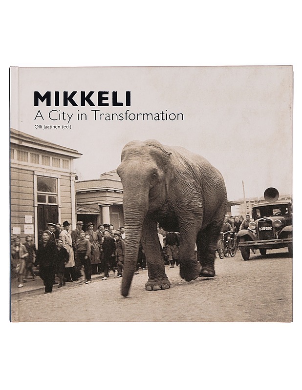 Mikkeli : A City in Transformation - Jaatinen, Olli - Historiakirjat - 10105355065 - 0