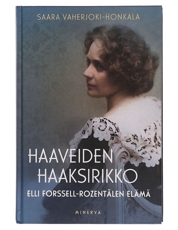 Haaveiden haaksirikko : Elli Forssell-Rozentãlen elämä - Vaherjoki-Honkala, Saara - Elämäkerrat ja muistelmat - 10105355073 - 0