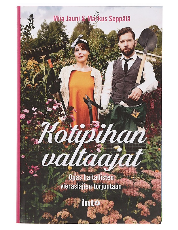 Kotipihan valtaajat : opas haitallisten vieraslajien torjuntaan - Jauni, Miia - Tietokirjat ja oppaat - 10105355648 - 0