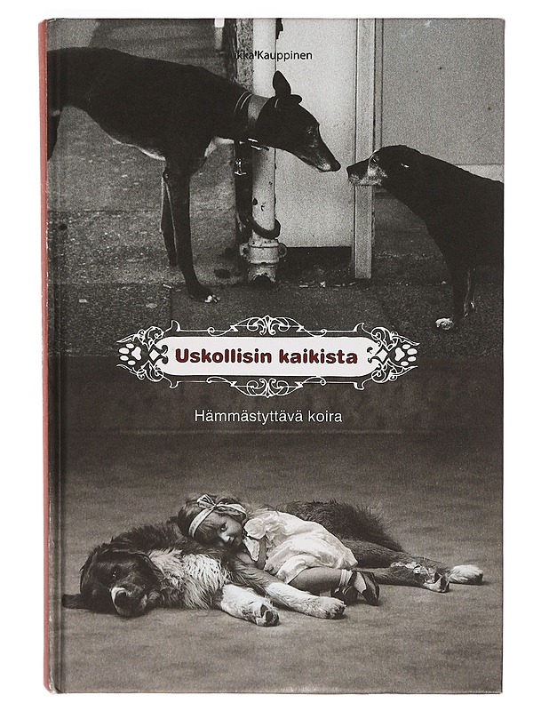 Uskollisin kaikista : hämmästyttävä koira - Kauppinen, Jukka - Tietokirjat ja oppaat - 10105355667 - 0