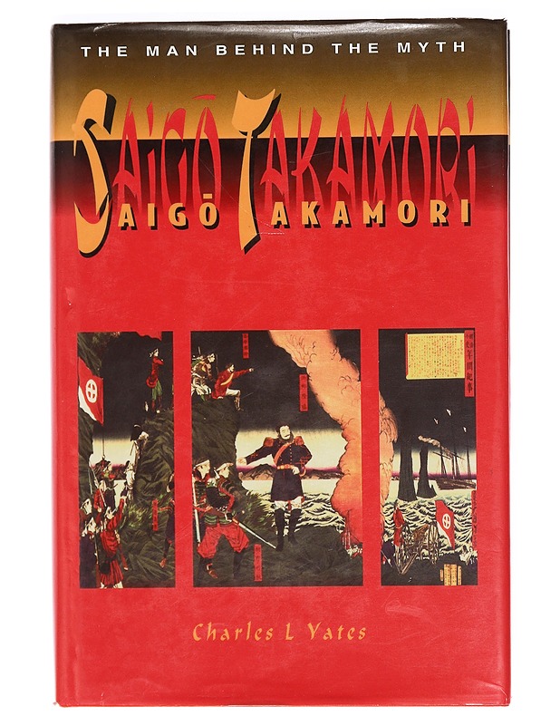 Saigo Takamori: The Man Behind the Myth - Charles L Yates - Kaunokirjallisuus - 10105355823 - 0