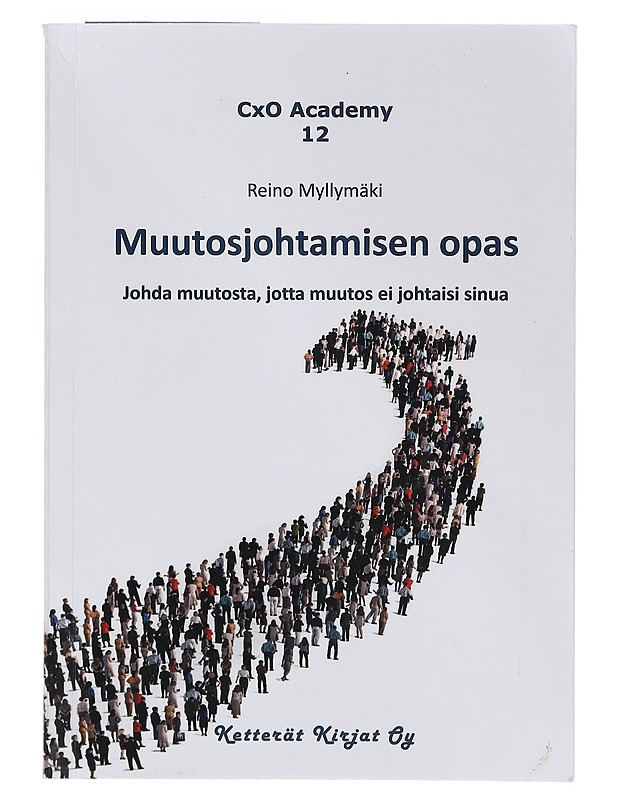 Muutosjohtamisen opas : johda muutosta, jotta muutos ei johtaisi sinua - Reino Myllymäki - Tietokirjat ja oppaat - 10105356032 - 0