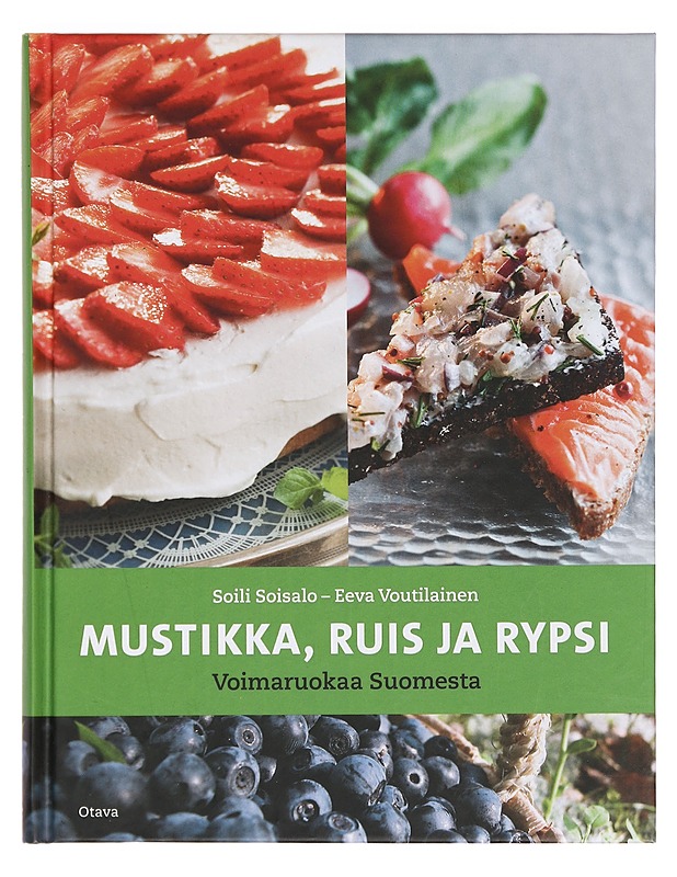 Mustikka, ruis ja rypsi : voimaruokaa Suomesta - Soisalo, Soili - Ruokakirjat - 10105356383 - 0