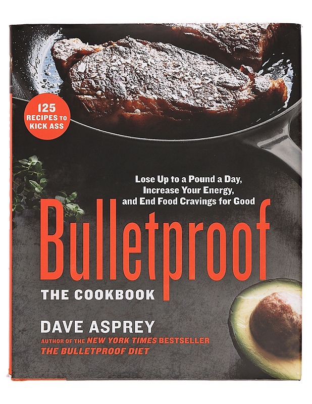 Bulletproof: The Cookbook: Lose Up to a Pound a Day, Increase Your Energy, and End Food Cravings for Good - Dave Asprey - Ruokakirjat - 10105356541 - 0