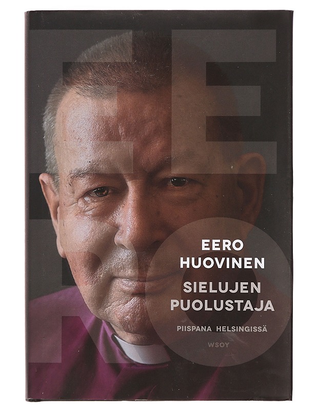 Sielujen puolustaja : piispana Helsingissä - Eero Huovinen - Elämäkerrat ja muistelmat - 10105356727 - 0