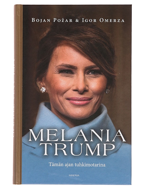 Melania Trump : tämän ajan tuhkimotarina - Pozar, Bojan - Elämäkerrat ja muistelmat - 10105356976 - 0