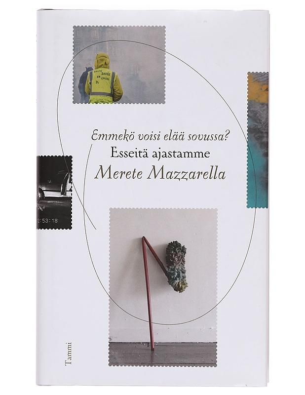 Emmekö voisi elää sovussa? : esseitä ajastamme - Mazzarella, Merete - Elämäkerrat ja muistelmat - 10105357028 - 0