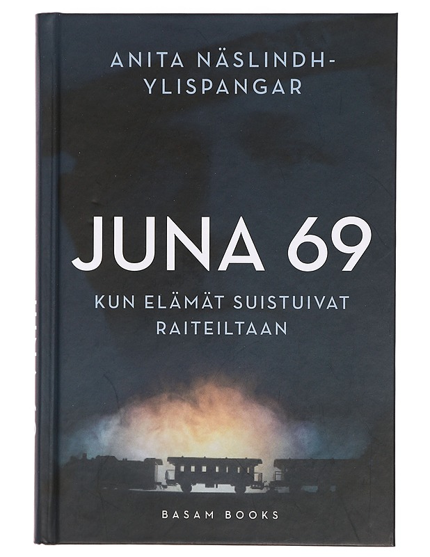 Juna 69 : kun elämät suistuivat raiteiltaan - Anita Näslindh-Ylispangar - Romaanit ja novellit - 10105357074 - 0