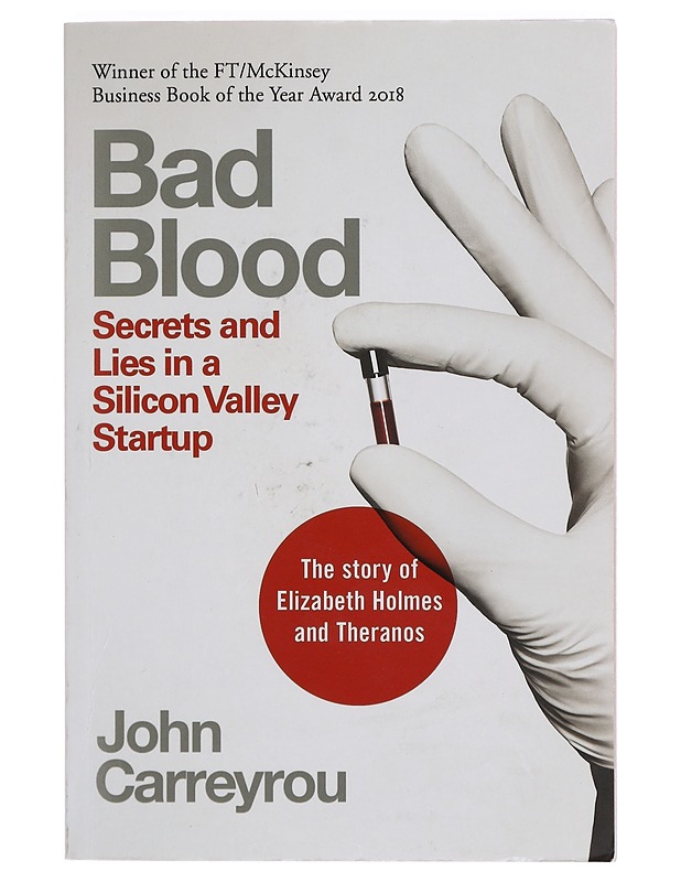 Bad blood : secrets and lies in a Silicon Valley startup - John Carreyrou - Tietokirjat ja oppaat - 10105357089 - 0