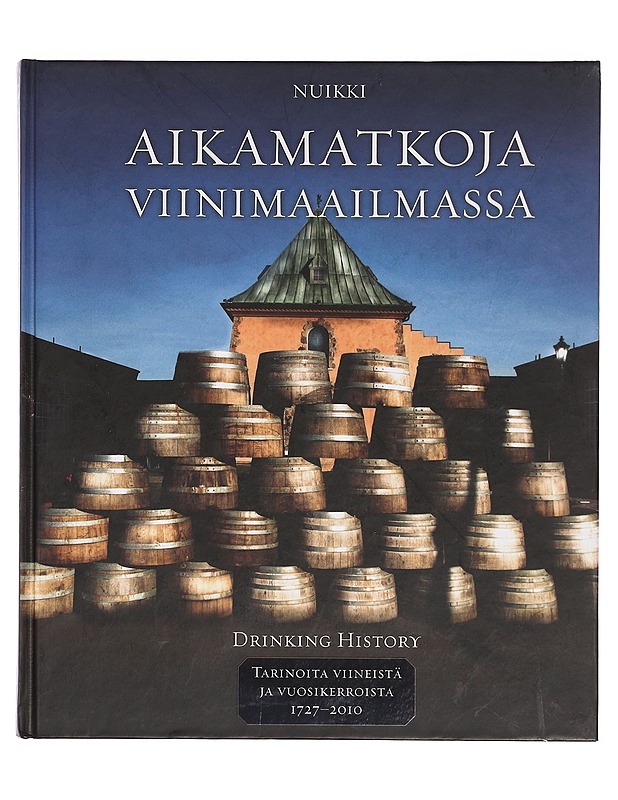 Aikamatkoja viinimaailmassa = Drinking history. II, Tarinoita viineistä ja vuosikerroista 1727-2010 - Nuikki, Pekka - Historiakirjat - 10105357638 - 0