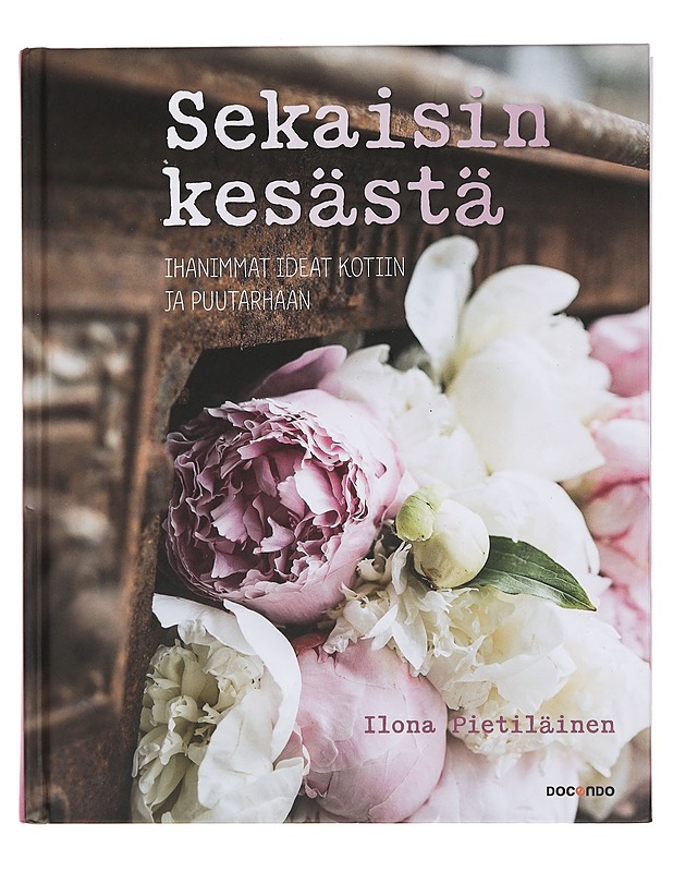 Sekaisin kesästä : ihanimmat ideat kotiin ja puutarhaan - Pietiläinen, Ilona - Ruokakirjat - 10105357724 - 0