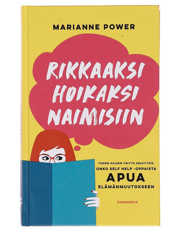 Rikkaaksi, hoikaksi, naimisiin : yhden naisen yritys selvittää, onko self help -oppaista apua elämänmuutokseen - Power, Marianne - Elämäkerrat ja muistelmat - 10105358033 - 0