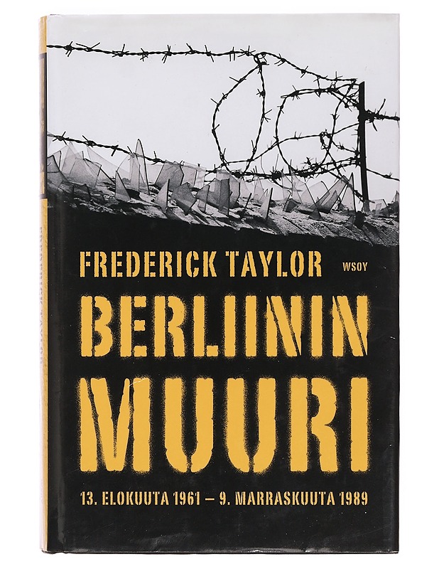 Berliinin muuri : 13. elokuuta 1961 - 9. marraskuuta 1989 - Taylor, Frederick - Historiakirjat - 10105358455 - 0
