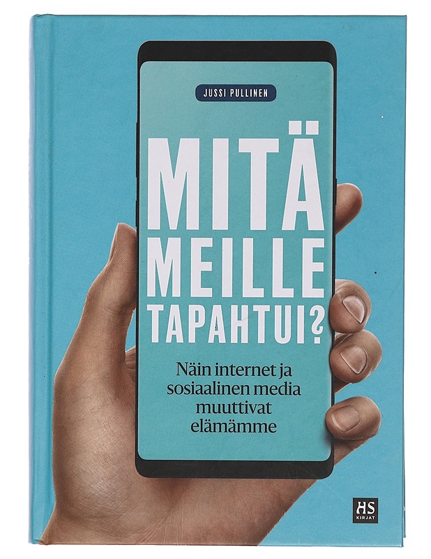 Mitä meille tapahtui? : näin internet ja sosiaalinen media muuttivat elämämme - Jussi Pullinen - Tietokirjat ja oppaat - 10105358505 - 0
