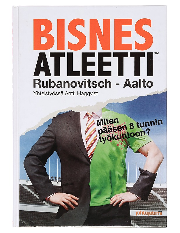 Bisnesatleetti; Miten päsen 8 tunnin työkuntoon? Rubanovitsch & Aalto - Tietokirjat ja oppaat - 10105358607 - 0